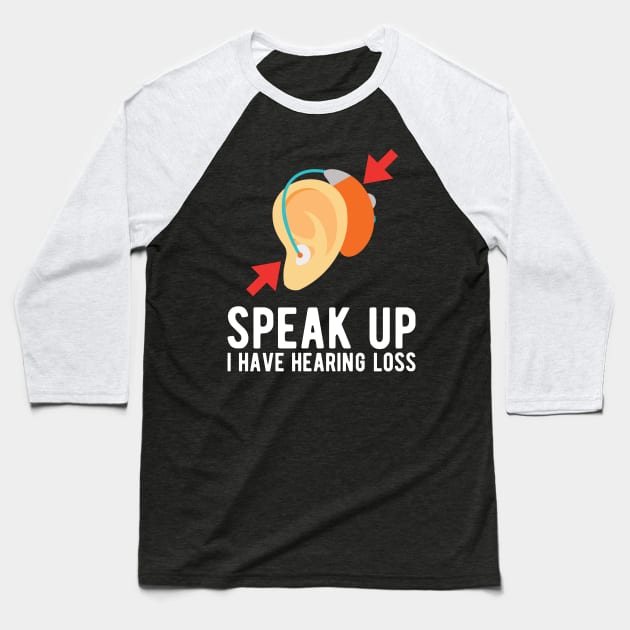 speak up i have hearing loss deaf  hearing asl  audio  impaired  sign   aid  lipread  deafness   bsl  disability communication Baseball T-Shirt by Gaming champion